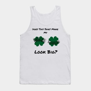 Does This Make My Shamrock Look Big? St Patrick's Day Irish Tank Top